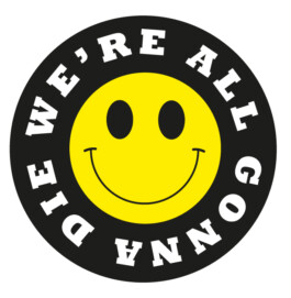 art direction. Promotional sticker with a smiley: We're all gonna die 